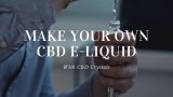 How to Make Your Own CBD E-Liquid with CBD Crystals